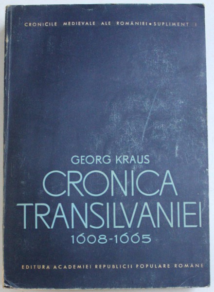 CRONICA TRANSILVANIEI 1608-1665 de GEORG KRAUS , 1965