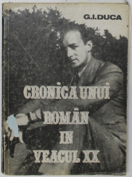 CRONICA UNUI ROMAN IN VEACUL XX , VOLUMUL III de GEORGE I. DUCA , 1985