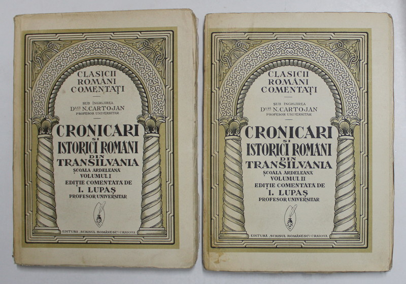 CRONICARI SI ISTORICI ROMANI DIN TRANSILVANIA. SCOALA ARDELEANA de I. LUPAS, VOL I-II