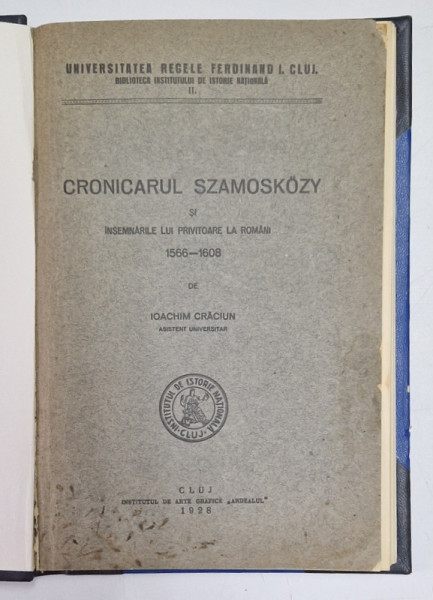 CRONICARUL SZAMOSKOZY SI INSEMNARILE LUI PRIVITOARE LA ROMANI  1566-1608 de IOACHIM CRACIUN  CLUJ 1928