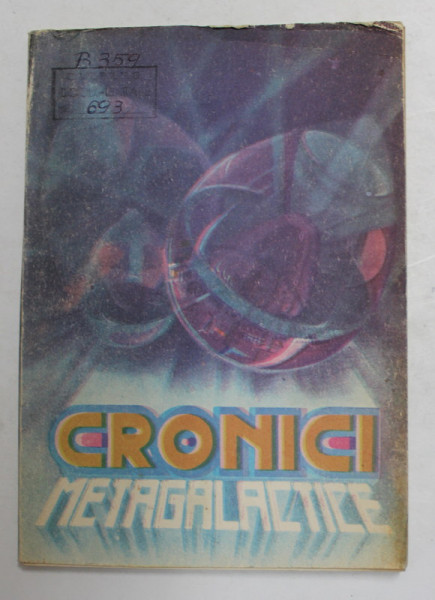 CRONICI METAGALACTICE - PROZA STIINTIFICO - FANTASTICA , culegere de ALEXANDRU MIRONOV si STEFAN GHIDOVEANU , 1990