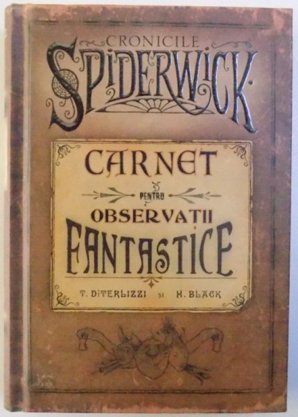 CRONICIEL SPIDERWICK  - CARNET PENTRU OSERVATII FANATSTICE de T. DIVERLIZZI si H. BLACK , 2008