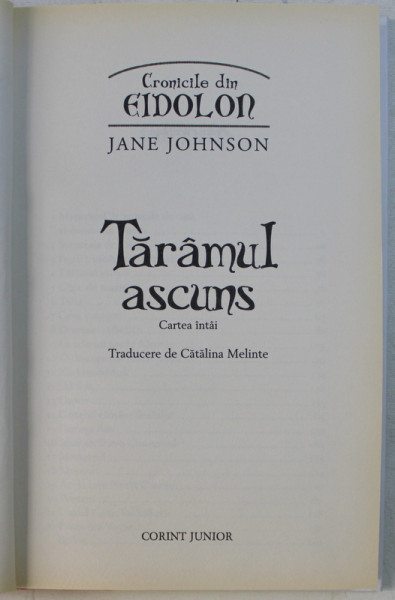 CRONICILE DIN EIDOLON  - CARTEA INTAI - TARAMUL ASCUNS de JANE JOHNSON , 2009