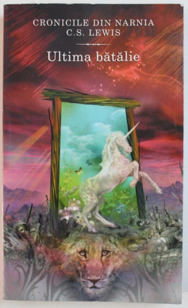 CRONICILE DIN NARNIA : ULTIMA BATALIE de C.S. LEWIS , 2005