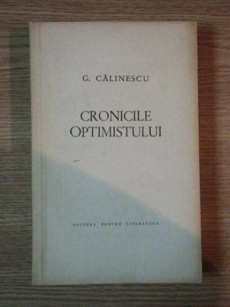 CRONICILE OPTIMISTULUI de G. CALINESCU , Bucuresti 1964