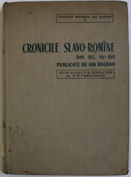 CRONICILE SLAVO - ROMANE DIN SEC. XV - XVI de ION BOGDAN , 1959