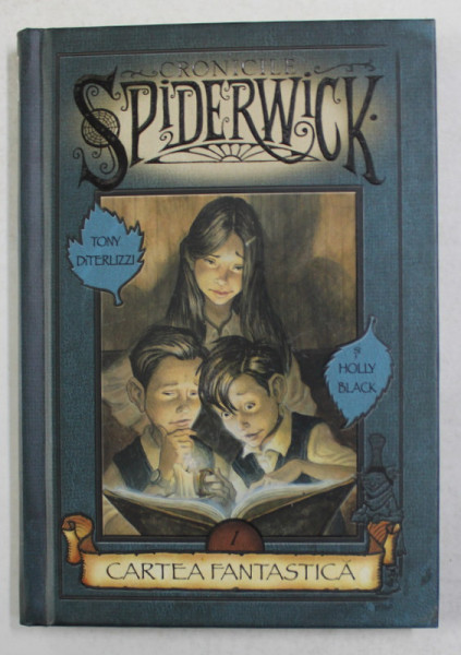 CRONICILE SPIDERWICK - CARTEA FANTASTICA - PRIMA CARTE DIN CELE CINCI de TONI DiTERLIZZI si HOLLY BLACK , 2007