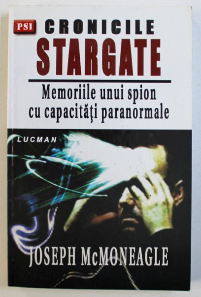 CRONICILE STARGATE, MEMORIILE UNUI SPION CU CAPACITATI PARANORMALE de JOSEPH MCMONEAGLE, 2003