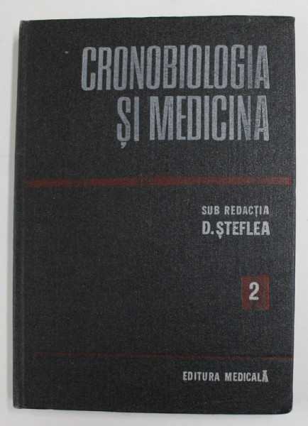 CRONOBIOLOGIA SI MEDICINA , sub redactia lui D. STEFLEA , VOLUMUL II , 1986
