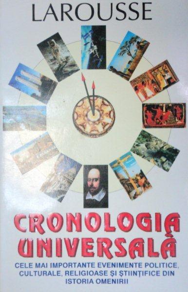 CRONOLOGIA UNIVERSALA , LAROUSSE CELE MAI IMPORTANTE EVENIMENTE POLITICE CULTURALE RELIGIOASE SI STIINTIFICE  1996
