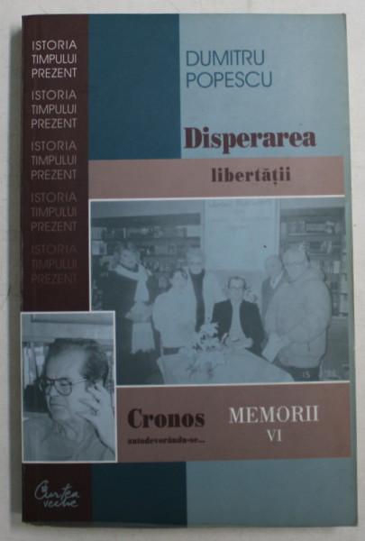 CRONOS AUTODEVORANDDU - SE ... , DISPERARE LIBERTATII , MEMORII VI de DUMITRU POPESCU , 2007