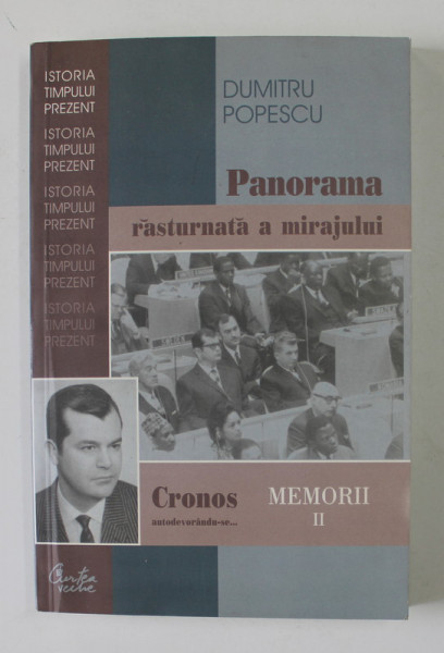 CRONOS AUTODEVORANDU- SE ..PANORAMA RASTURNATA A MIRAJULUI , MEMORII , VOLUMUL  II de DUMITRU POPESCU , 2006
