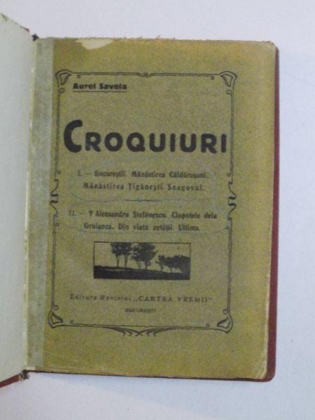 CROQUIURI , I - BUCURESTII , MANASTIREA CALDARUSANI , MANASTIREA TIGANESTI , SNAGOVUL , II - ALECSANDRU STEFANESCU , CLOPOTELE DE LA GRUIANCA , DIN VIATA CETATII , ULTIMA de AUREL SAVELA