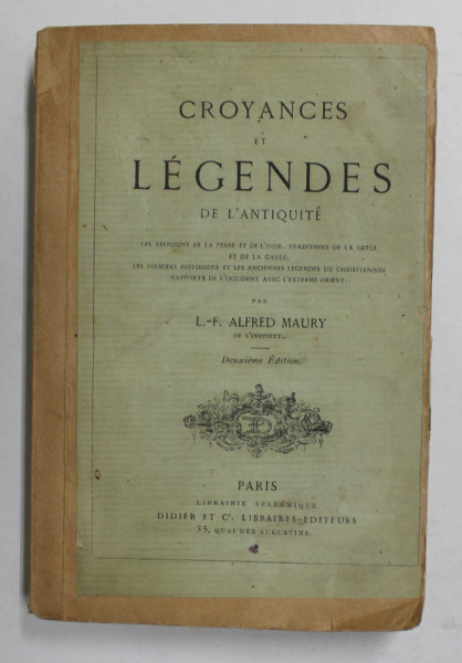 CROYANCES ET LEGENDES DE L 'ANTIQUITE par L. - F. - ALFRED MAURY , 1863 , LEGATURA REFACUTA *, PREZINTA MICI PETE SI URME DE UZURA *