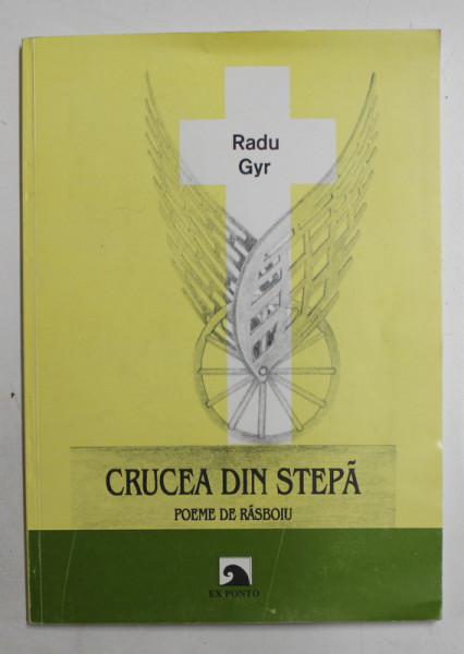 CRUCEA DIN STEPA de RADU GYR , POEME DE RASBOIU , 1998