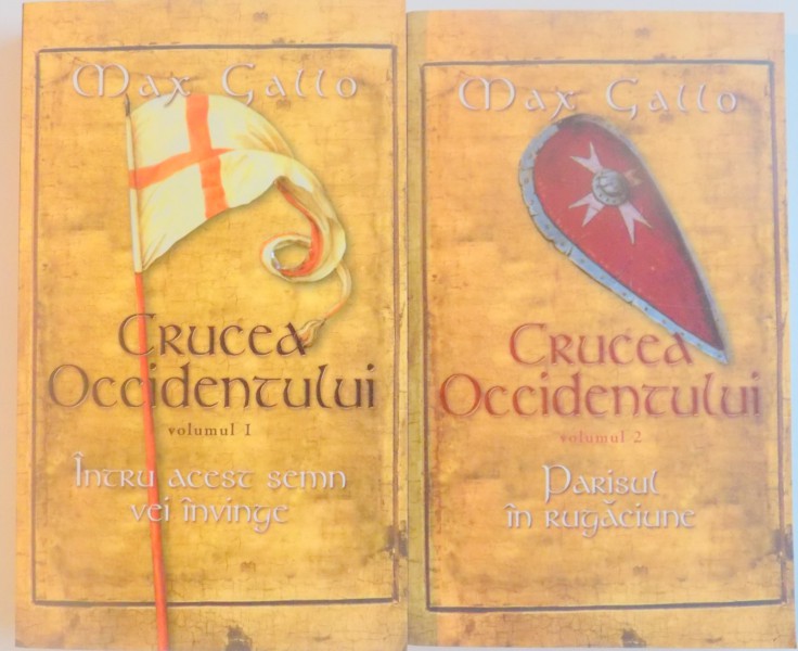 CRUCEA OCCIDENTULUI , VOL I - II de MAX GALLO , 2007