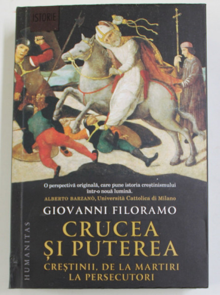 CRUCEA SI PUTEREA , CRESTINII , DE LA MARTIRI LA PERSECUTORI de GIOVANNI FILORAMO , 2022