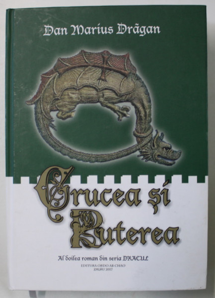 CRUCEA SI PUTEREA de DAN MARIUS DRAGAN , AL DOILEA ROMAN DIN SERIA ' DRACUL ' , 2017, DEDICATIE *