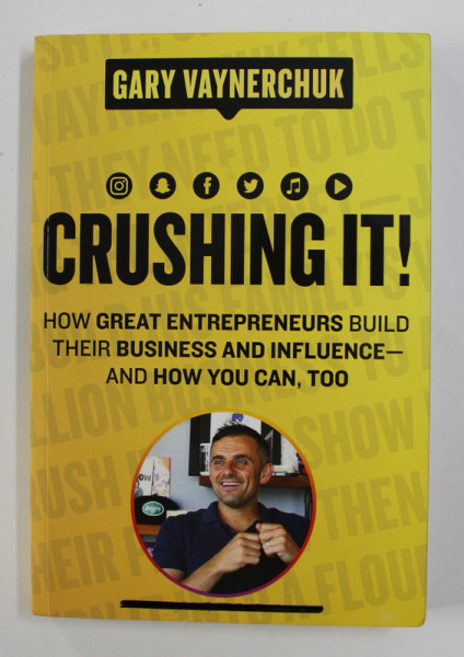 CRUSHING IT ! by GARY VAYNERCHUK , HOW GREAT ENTREPRENEURS BUILD THEIR BUSINESS AND INFLUENCE - AND HOW YOU CAN , TOO , 2018