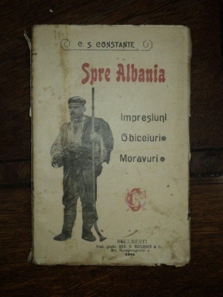 C.S. CONSTANTE SPRE ALBANIA  , IMPRESIUNI , OBICEIURI ,MORAVURI , BUCURESTI,  1905