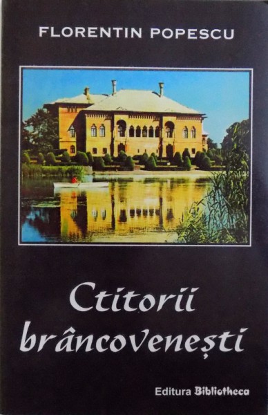 CTITORII BRANCOVENESTI , ED. A. - II - A de FLORENTIN POPESCU , 2004 ,