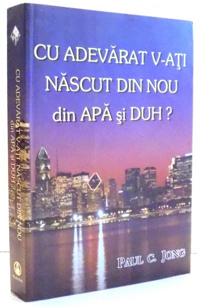 CU ADEVARAT V-ATI NASCUT DIN NOU DIN APA SI DUH? de PAUL C. JONG , 2000