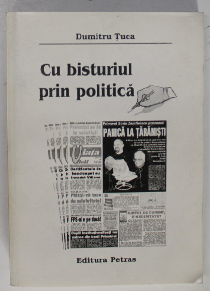 CU BISTURIUL PRIN POLITICA de DUMITRU TUCA , 2000 , DEDICATIE *