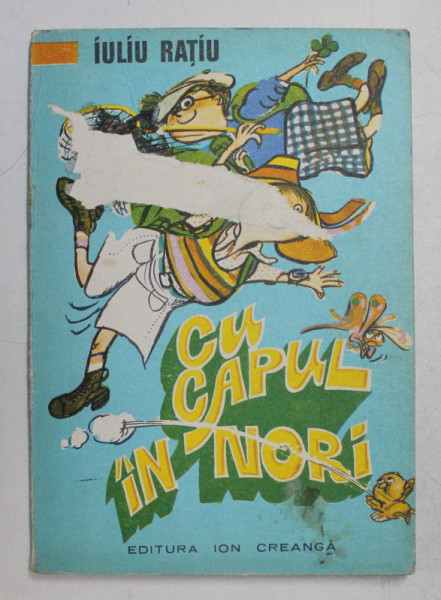 CU CAPUL IN NORI de IULIU RATIU , desene de POMPILIU DUMITRESCU , 1977 , PRIMA COPERTA CU DEFECT*