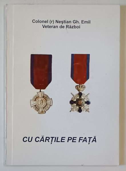 CU CARTILE PE FATA de COLONEL NESTIAN GH. EMIL , VETERAN DE RAZBOI , 2001, DEDICATIE *