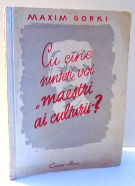 CU CINE SUNTETI VOI "MAESTRI AI CULTURII"? de MAXIM GORKI , 1949