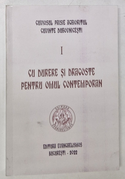 CU DURERE SI DRAGOSTE PENTRU OMUL CONTEMPORAN , VOLUMUL I de CUVIOSUL PAISIE AGHIORITUL , 2022