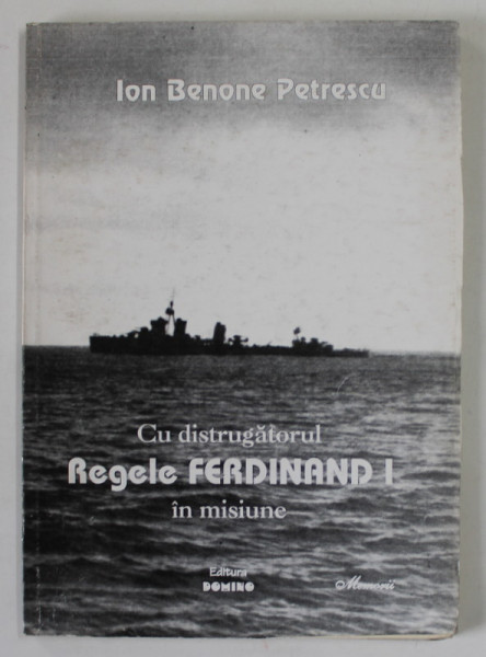 CU DUSTRUGATORUL '' REGELE FERDINAND I '' IN MISIUNE de ION BENONE PETRESCU , 1997