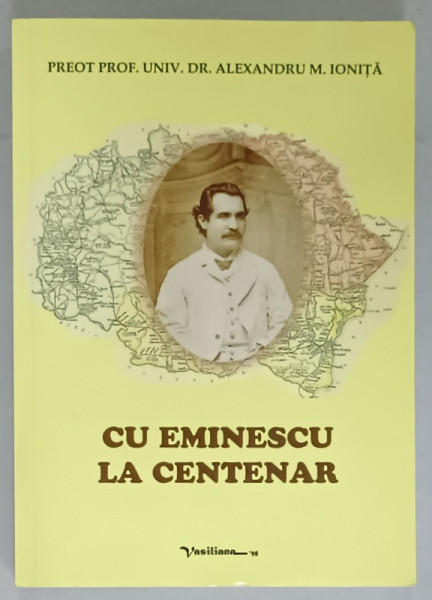 CU EMINESCU LA CENTENAR de PREOT PROF. UNIV. DR . ALEXANDRU M. IONITA , 2018 , DEDICATIE *