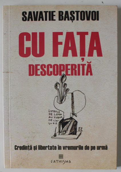 CU FATA DESCOPERITA , CREDINTA SI LIBERTATE IN VREMURILE DE PE URMA de SAVATIE BASTOVOI , 2021