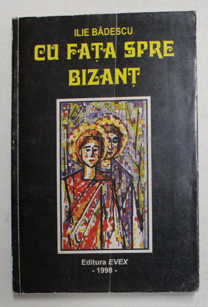 CU FATA SPRE BIZANT - JURNAL de ILIE BADESCU , 1998