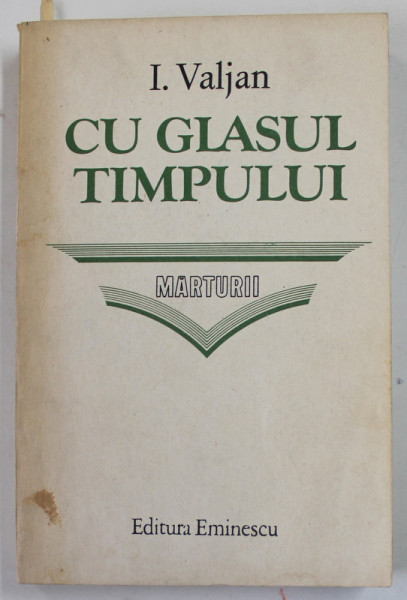 CU GLASUL TIMPULUI de I. VALJAN , MARTURII , 1987 * DEDICATIE , PREZINTA INSEMNARI SI SUBLINIERI