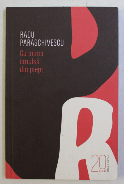CU INIMA SMULSA DIN PIEPT de RADU PARASCHIVESCU , 2010