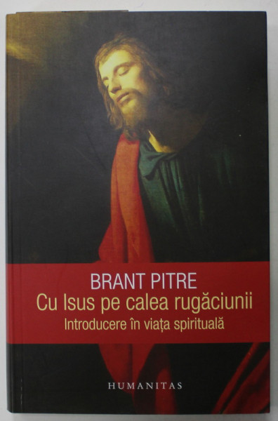 CU ISUS PE CALEA RUGACIUNII , INTRODUCERE IN VIATA SPIRITUALA de BRANT PITRE , 2022