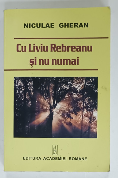 CU LIVIU REBREANU SI NU NUMAI de NICULAE GHERAN , 2007 , DEDICATIE *