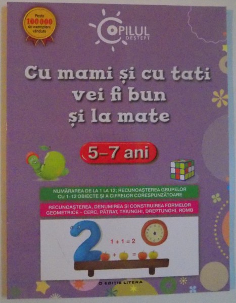 CU MAMI SI CU TATI VEI FI BUN SI LA MATE , 5-7 ANI , 2013