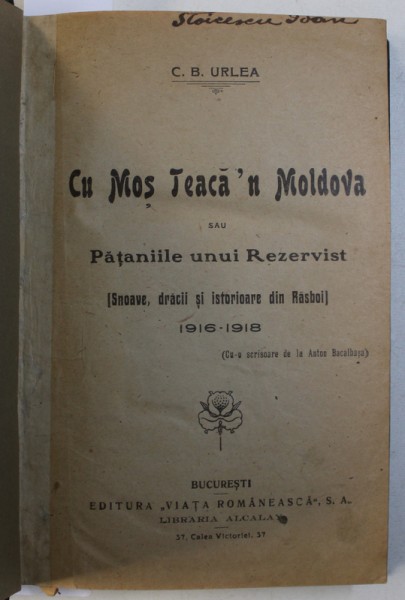 CU MOS TEACA ' N MOLDOVA SAU PATANIILE UNUI REZERVIST 1916 - 1918 / CURCANU LU ' DON CAPITAN COCARCEA SI ALTE SNOAVE SI DRACII DIN RAZBOI 1916 - 1918 de C . B . URLEA , 1922 , COLEGAT DE DOUA CARTI , DEDICATIE*