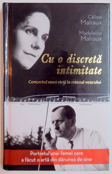 CU O DISCRETA INTIMITATE , CONCERTUL UNEI VIETI IN MIEZUL VEACULUI de CELINE MALRAUX , MADELEINE MALRAUX , 2014