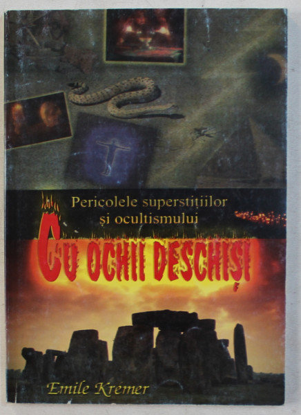 CU OCHII DESCHISI - PERICOLELE SUPERSTITIILOR SI OCULTISMULUI de EMILE KREMER , 2004