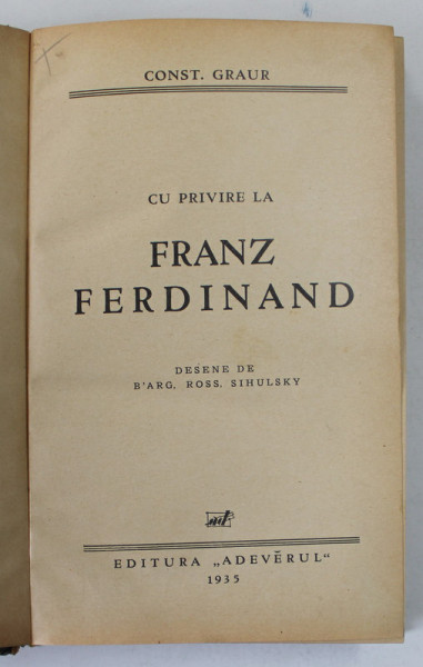 CU PRIVIRE LA FRANZ FERDINAND de CONST. GRAUR , desene de B' ARG , ROSS , SIHULSKY , 1935, LEGATURA  CARTONATA