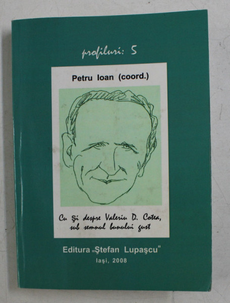 CU SI DESPRE VALERIU D . COTEA , SUB SEMNUL BUNULUI GUST , coordonator PETRU IOAN , 2008 , DEDICATIE *