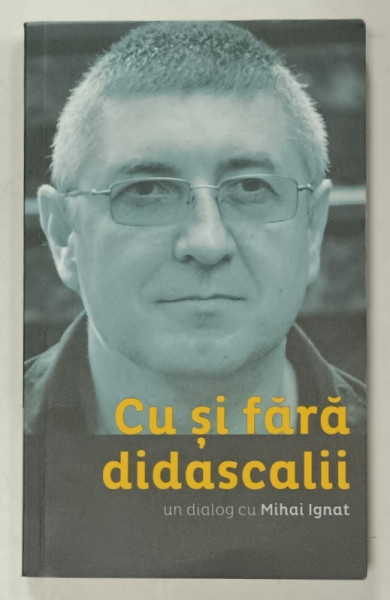 CU SI FARA DIDASCALII , un dialog cu MIHAI IGNAT , 2019 , DEDICATIE *