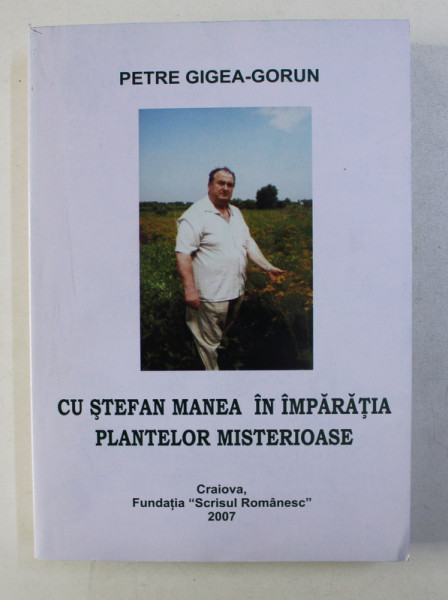 CU STEFAN MANEA IN IMPARATIA PLANTELOR MISTERIOASE de PETRE GIGEA-GORUN , 2007