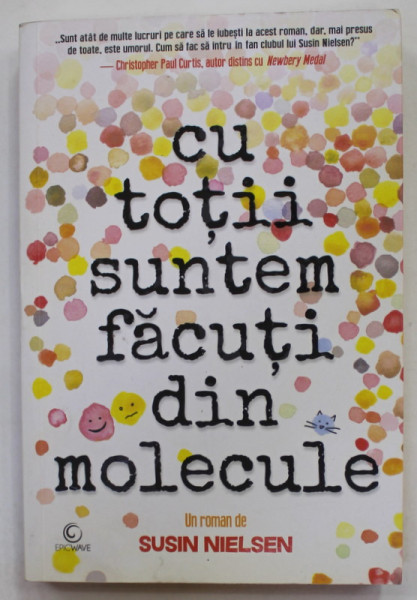 CU TOTII SUNTEM FACUTI DIN MOLECULE , un roman de SUSIN NIELSEN , 2017 *PREZINTA PETE PE BLOCUL DE FILE