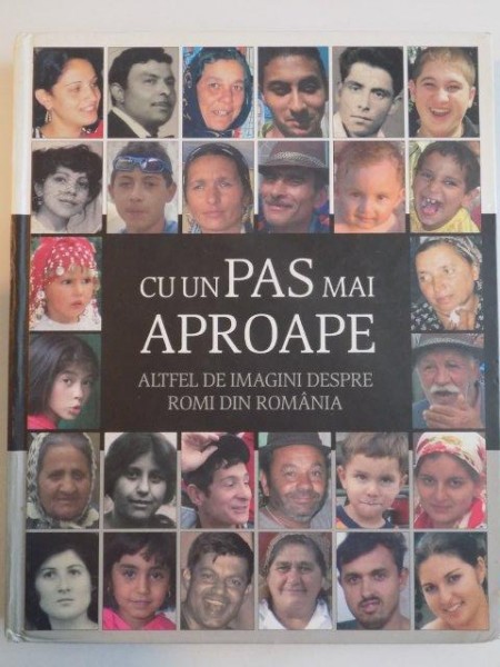 CU UN PAS MAI APROAPE , ALTFEL DE ISTORIE DESPRE ROMI DIN ROMANIA , EDITAT DE GABOR FLECK SI PETER SZUHAY , 2008