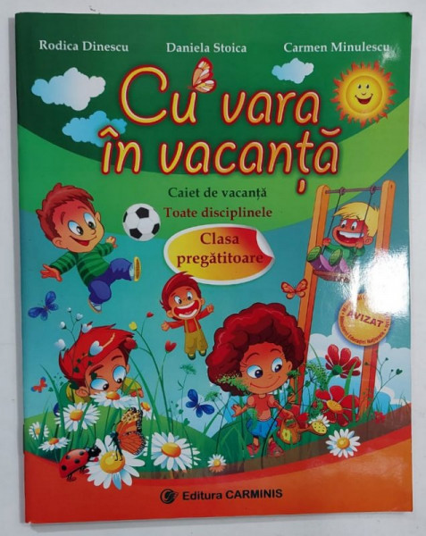 CU VARA IN VACANTA , CAIET DE VACANTA , TOATE DISCIPLINELE , CLASA PREGATITOARE de RODICA DINESCU ...CARMEN MINULESCU , 2013